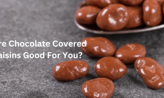 Are Chocolate Covered Raisins Good For You?